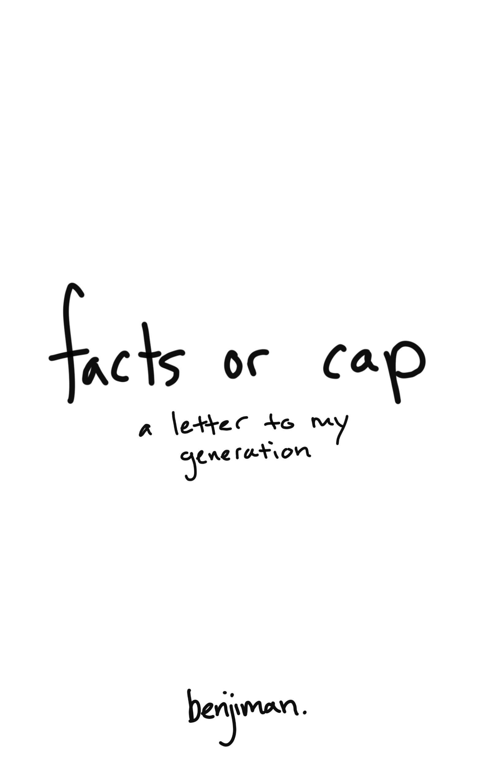 Facts or Cap, a letter to my generation, by Benjiman Schlegel
